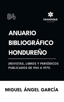 Hardcover Anuario Bibliográfico Hondureño (Revistas, libros y periódicos publicados de 1961-1967) [Spanish] Book