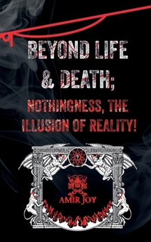 Paperback Beyond Life & Death; Nothingness, The Illusion of Reality Book