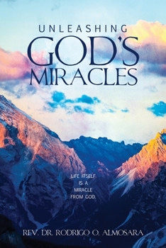 Paperback Unleashing God's Miracles: Life itself is a miracle from God. Book