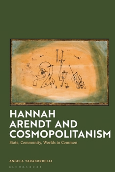 Hardcover Hannah Arendt and Cosmopolitanism: State, Community, Worlds in Common Book