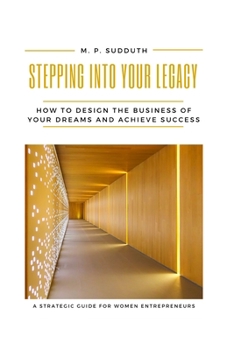 Paperback Stepping Into Your Legacy: How to Design the Business of Your Dreams and Achieve Success Book