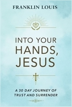 Paperback Into Your Hands, Jesus: A 30-Day Journey of Trust and Surrender Book