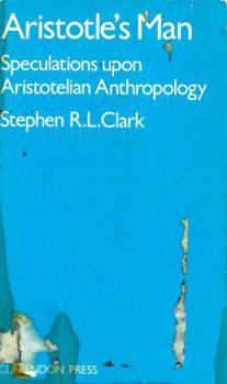 Aristotle's Man: Speculations upon Aristotelian Anthropology