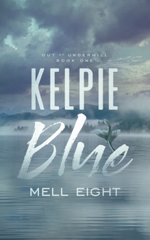 Kelpie Blue - Book #1 of the Out of Underhill