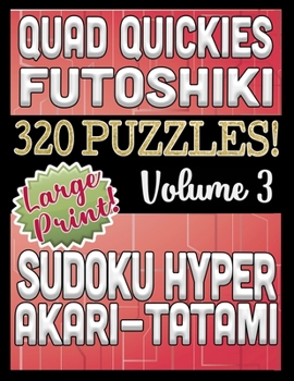 Paperback Quad Quickies - Futoshiki, Sudoku Hyper, Akari - Tatami: Large Print Combined Fun Logic Puzzles with Variable Difficulty Book