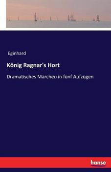 Paperback König Ragnar's Hort: Dramatisches Märchen in fünf Aufzügen [German] Book
