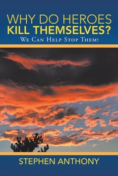 Paperback Why Do Heroes Kill Themselves?: We Can Help Stop Them! Book