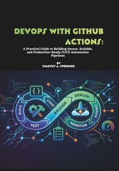 Paperback DevOps with GitHub Actions: A Practical Guide to Building Secure, Scalable, and Production-Ready CI/CD Automation Pipelines Book