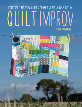 Paperback Quilt Improv: Incredible Quilts from Everyday Inspirations Book