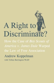 Hardcover Right to Discriminate?: How the Case of Boy Scouts of America v. James Dale Warped the Law of Free Association Book