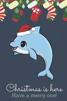 Paperback Christmas Is Here Have A Merry One: Festive Kawaii Chibi Blue Sea Dolphin Dressed Up Like Santa with a Red White Hat. Holiday Stockings and Ornaments Book