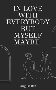 Paperback In Love With Everybody But Myself Maybe: A Collection of Sapphic Love Poems Book