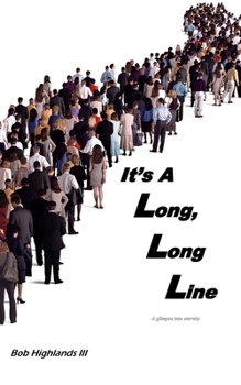 Paperback It's A Long, Long Line: A glimpse into eternity Book