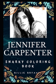 Paperback Jennifer Carpenter Snarky Coloring Book: An American Actress. Book