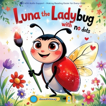 LUNA THE LADYBUG WITH NO DOTS: With Audio Support – Making Reading Easier for Every Child