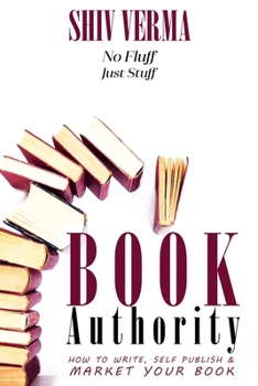 Paperback Book Authority: How to Write, Self-Publish & Market Your Book