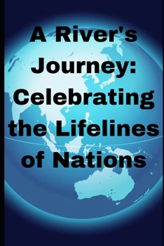 Paperback A River's Journey: Celebrating the Lifelines of Nations Book