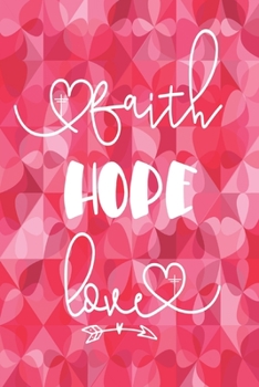 Paperback Valentine Gift Journal Faith Hope Love: Christian Heart Notebook-Journaling Diary/Composition Book-Blank Lined 6x9 Book