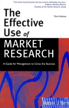 Paperback The Effective Use of Market Research: A Guide for Management to Grow the Business Book