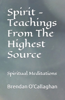 Paperback Spirit - Teachings From The Highest Source: Spiritual Meditations Book