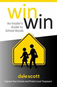 Paperback Win Win: An Insider's Guide to School Bonds: Improve Your Schools and Protect Local Taxpayers Book