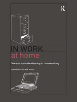 Hardcover In Work, At Home: Towards an Understanding of Homeworking Book