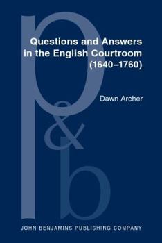 Hardcover Questions and Answers in the English Courtroom (1640-1760): A Sociopragmatic Analysis Book