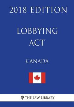 Paperback Lobbying Act (Canada) - 2018 Edition Book