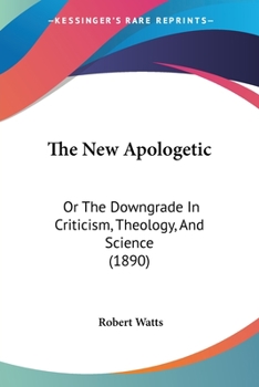 Paperback The New Apologetic: Or The Downgrade In Criticism, Theology, And Science (1890) Book