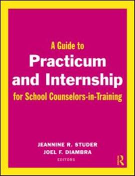 A Guide to Practicum and Internship for School Counselors-In-Training