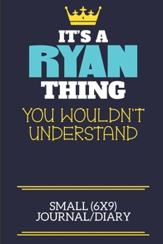 It's A Ryan Thing You Wouldn't Understand Small (6x9) Journal/Diary: A cute book to write in for any book lovers, doodle writers and budding authors!