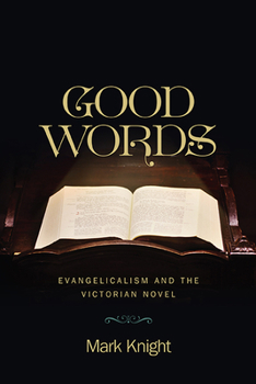 Good Words: Evangelicalism and the Victorian Novel - Book  of the Literature, Religion, and Postsecular Studies