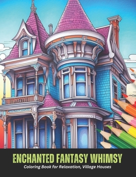 Paperback Enchanted Fantasy Whimsy: Coloring Book for Relaxation, Village Houses, 50 pages, 8.5 x 11 inches Book