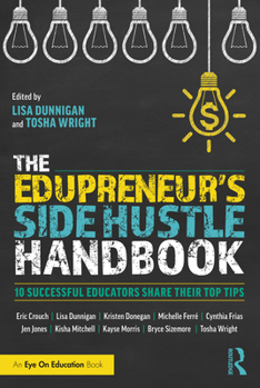 Paperback The Edupreneur's Side Hustle Handbook: 10 Successful Educators Share Their Top Tips Book