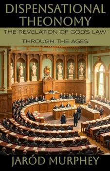 Dispensational Theonomy: The Revelation of God’s Law Through the Ages
