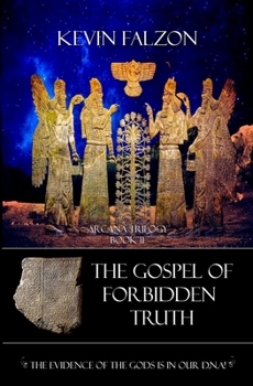 Paperback The Gospel of Forbidden truth: The Evidence of the Gods is in Our DNA Book