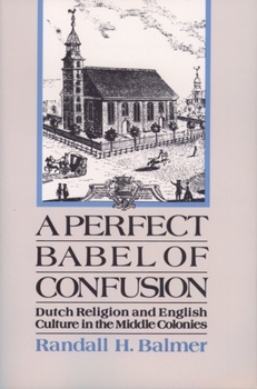 Paperback A Perfect Babel of Confusion: Dutch Religion and English Culture in the Middle Colonies Book