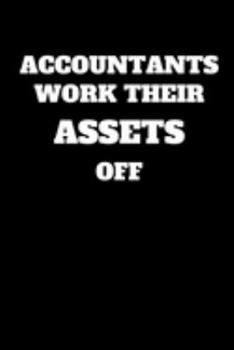 Paperback Accountants Work Their Assets Off: Funny Accountant Gag Gift, Funny Accounting Coworker Gift, Bookkeeper Office Gift (Lined Notebook) Book