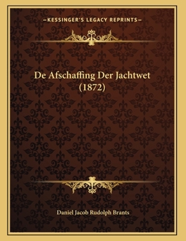 Paperback De Afschaffing Der Jachtwet (1872) [Dutch] Book