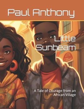 Paperback Little Sunbeam: A Tale of Courage from an African Village Book