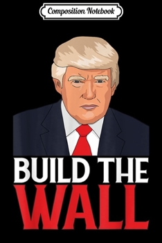 Composition Notebook: Build the Damn Wall Pro Trump Wall Building Republican 2020  Journal/Notebook Blank Lined Ruled 6x9 100 Pages