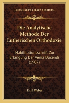 Die Analytische Methode Der Lutherischen Orthodoxie: Habilitationsschrift Zur Erlangung Der Venia Docendi (1907)