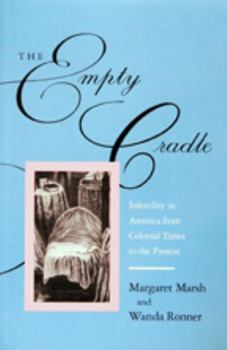 The Empty Cradle: Infertility in America from Colonial Times to the Present (The Henry E. Sigerist Series in the History of Medicine) - Book  of the Henry E. Sigerist Series in the History of Medicine