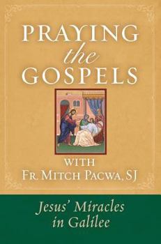 Paperback Praying the Gospels with Fr. Mitch Pacwa: Jesus' Miracles in Galilee:: Jesus' Miracles in Galilee Book