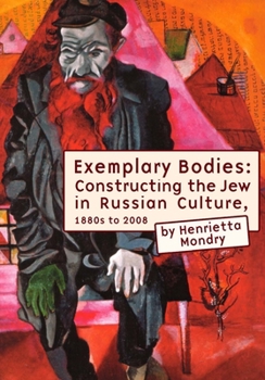 Hardcover Exemplary Bodies: Constructing the Jew in Russian Culture, 1880s to 2008 Book