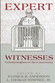 Expert Witnesses: Criminologists in the Courtroom (S U N Y Series in Critical Issues in Criminal Justice) - Book  of the SUNY Series in Critical Issues in Criminal Justice