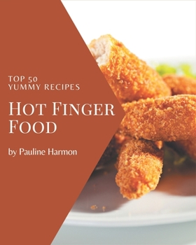 Paperback Top 50 Yummy Hot Finger Food Recipes: Not Just a Yummy Hot Finger Food Cookbook! Book