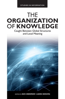Hardcover The Organization of Knowledge: Caught Between Global Structures and Local Meaning Book