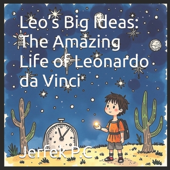 Leo’s Big Ideas: The Amazing Life of Leonardo da Vinci