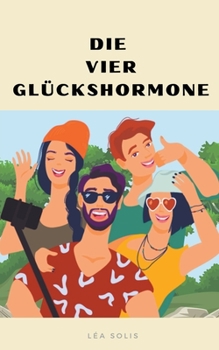 Die vier Glückshormone (German Edition)